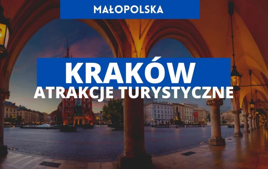 Najciekawsze atrakcje turystyczne w Krakowie, których nie możesz przegapić